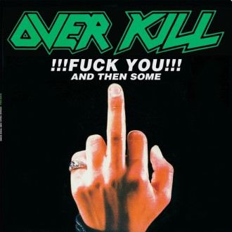 Overkill - Fuck You And Then Some / Feel The Fire